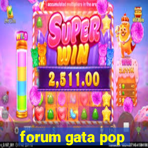 forum gata pop